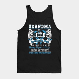 Grandma my hero my guardian angel she wathches over my back she may be gone from my sight but she is never gone from my heart Tank Top